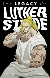 The Legacy of Luther Strode - Justin Jordan, Felipe Sobreiro, Tradd Moore