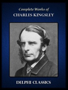 Delphi Complete Works of Charles Kingsley (Illustrated) (Series Four) - Charles Kingsley