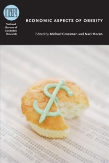 Economic Aspects of Obesity - Michael Grossman, Naci Mocan