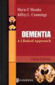 Dementia: A Clinical Approach - Mario E. Mendez, Jeffrey L. Cummings