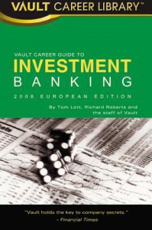 Vault Career Guide to Investment Banking: European Edition - Saba Haider