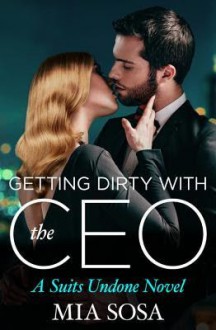 Getting Dirty with the CEO - Mia Sosa