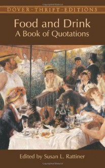 Food and Drink: A Book of Quotations (Dover Thrift Editions) - Susan L. Rattiner