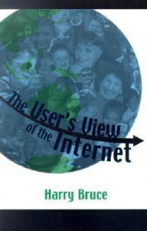 The User's View of the Internet - Harry Bruce