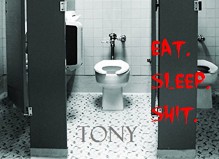 Eat.Sleep.Shit. - Tony, Tony, Tony