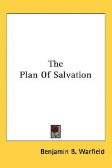 The Plan of Salvation - Benjamin Breckinridge Warfield