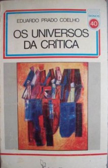 Os Universos da Crítica - Eduardo Prado Coelho