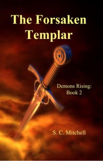 The Forsaken Templar (Demons Rising, #2) - S.C. Mitchell