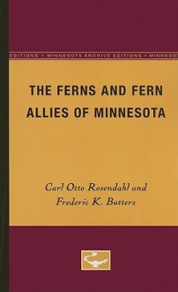 The Ferns and Fern Allies of Minnesota - Carl Otto Rosendahl, Frederic K. Butters