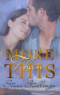 More Than This: Contemporary Christian Romance Novel - Staci Stallings