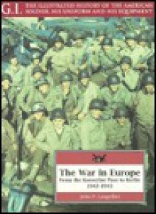 The War in Europe: From the Kasserine Pass to Berlin, 1941-1945 - J. Phillip Langellier, John P. Langellier