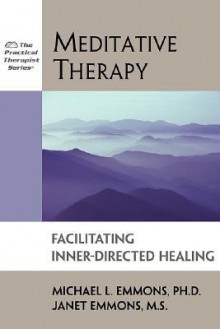 Meditative Therapy: Facilitating Inner-Directed Healing (Practical Therapist) - Michael L. Emmons