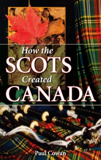 How the Scots Created Canada - Paul Cowan