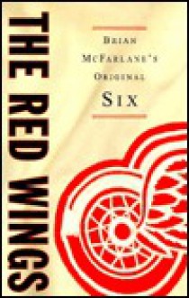 The Red Wings (Brian McFarlane's Original Six) - Brian McFarlane, Ted Lindsay