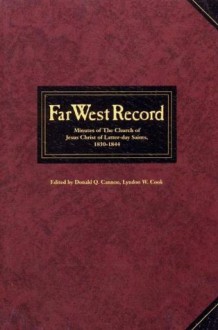 Far West Record: Minutes of the Church of Jesus Christ of Latter-day Saints, 1830-1844 - Donald Q. Cannon, Lyndon W. Cook