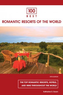 100 Best Romantic Resorts of the World, 5th - Katharine D. Dyson