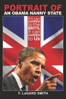 Portrait Of An Obama Nanny State: If It Can Happen To The Brits, It Can Happen To Us - F. LaGard Smith