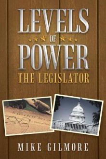 Levels of Power: The Legislator - Mike Gilmore