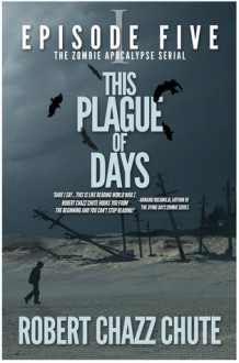 This Plague of Days, Episode 5 - Robert Chazz Chute