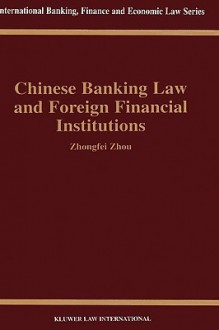 Chinese Banking Law & Foreign Financial Institutions - Zhongfei Zhou