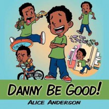 Danny Be Good! - Alice Anderson