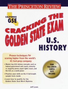 Cracking the Golden State Exams: U.S. History (Princeton Review Series) - Jeff Lewis