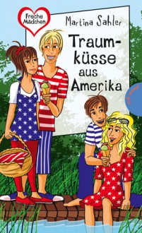 Traumküsse aus Amerika (Franzosen küssen besser, #6) - Martina Sahler