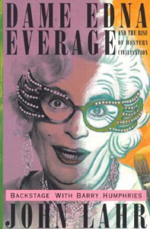 Dame Edna Everage and the Rise of Western Civilisation: Backstage with Barry Humphries - John Lahr