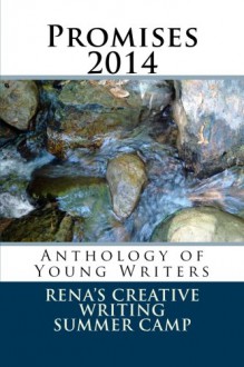 Promises 2014: Anthology of Young Writers - Rena's Promise Creative Writing Summer Camp, Heather Dune Macadam, Heather Dune Macadam