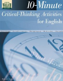 10-Minute Critical Thinking Activities for English: Grades 10-12 - Deborah Eaton