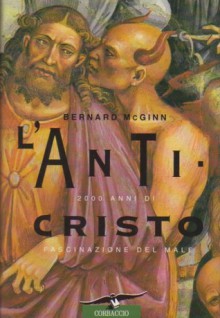 L'Anticristo. 2000 anni di fascinazione del male - Bernard McGinn, Elena Campominosi