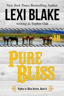 Pure Bliss (Nights in Bliss, Colorado #6) - Sophie Oak,Lexi Blake