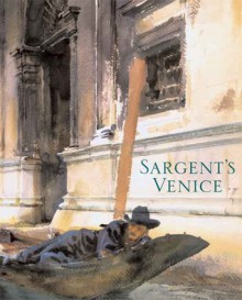 Sargent's Venice - Richard Ormond, Warren Adelson