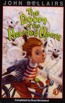 The Doom of the Haunted Opera: A Lewis Barnavelt Book (John Bellairs Mysteries) - Brad Strickland;John Bellairs