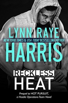 Reckless Heat (A Hostile Operations Team Prequel) - Lynn Raye Harris