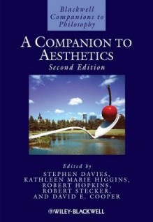 A Companion to Aesthetics - Stephen Davies, Kathleen Marie Higgins, Robert Hopkins, Robert Stecker