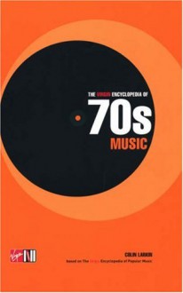 The Virgin Encyclopedia Of 70s Music - Colin Larkin