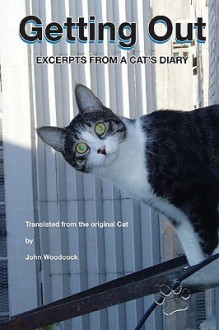 Getting Out: Excerpts From A Cat's Diary - John Woodcock