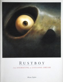 Rustboy: (re)animating a Lifelong Dream - Brian Taylor