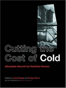 Cutting the Cost of Cold: Affordable Warmth for Healthier Homes - Fergus Nicol, Janet Rudge