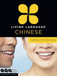 Living Language Chinese, Complete Edition: Beginner through advanced course, including 3 coursebooks, 9 audio CDs, Chinese character guide, and free online learning - Living Language