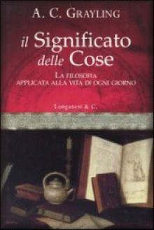 Il significato delle cose - Anthony C. Grayling, Isabella C. Blum