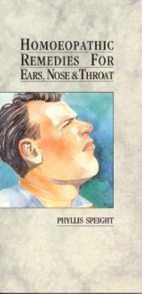 Homoeopathic Remedies For Ears, Nose & Throat - Phyllis Speight