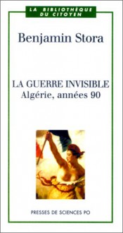 La Guerre Invisible: Algerie, Annees 90 (La Bibliotheque Du Citoyen) - Benjamin Stora