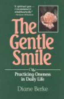 The Gentle Smile: Practicing Oneness in Daily Life - Diane Berke