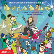 Wir sind wie die Sterne. Freche Kinderlieder zum Tanzen und Mitsingen - Erwin Grosche