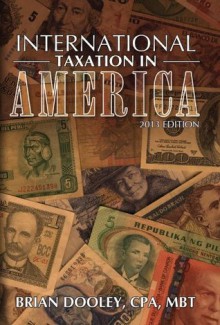 International Taxation in America, 2012 Edition - September 2012 Edition - Brian Dooley