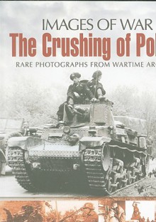 The Crushing of Poland: Rare Photgraphs from Wartime Archives - Ian Baxter