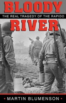 Bloody River: The Real Tragedy of the Rapido - Martin Blumenson