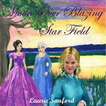 Moon over Blazing Star Field: Winds of Freedom, Book 2 - Laurie Sanford, Lynne Parrish, River Leaf Press